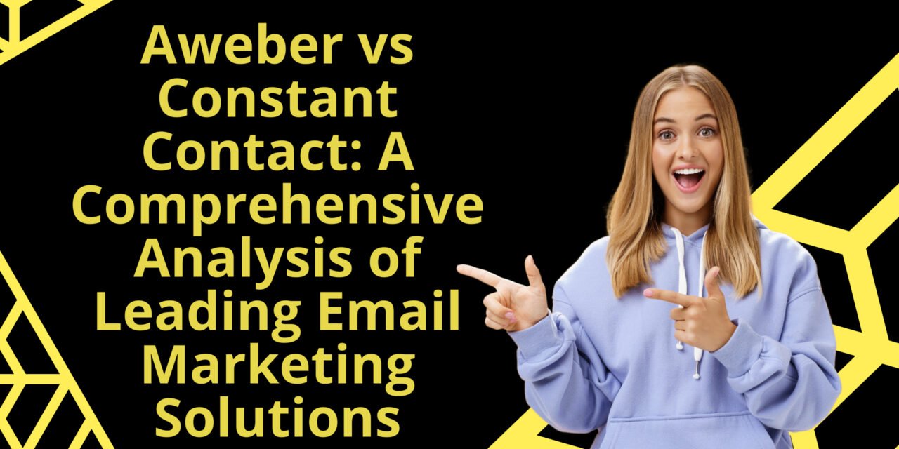 Aweber vs Constant Contact: A Comprehensive Analysis of Leading Email Marketing Solutions