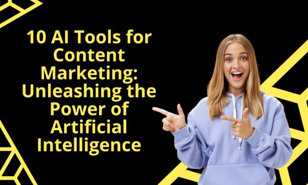 10 AI Tools for Content Marketing: Unleashing the Power of Artificial Intelligence