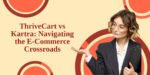 ThriveCart vs Kartra – A Comprehensive Comparison 