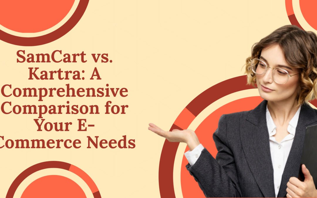 SamCart vs Kartra – A Comprehensive Comparison