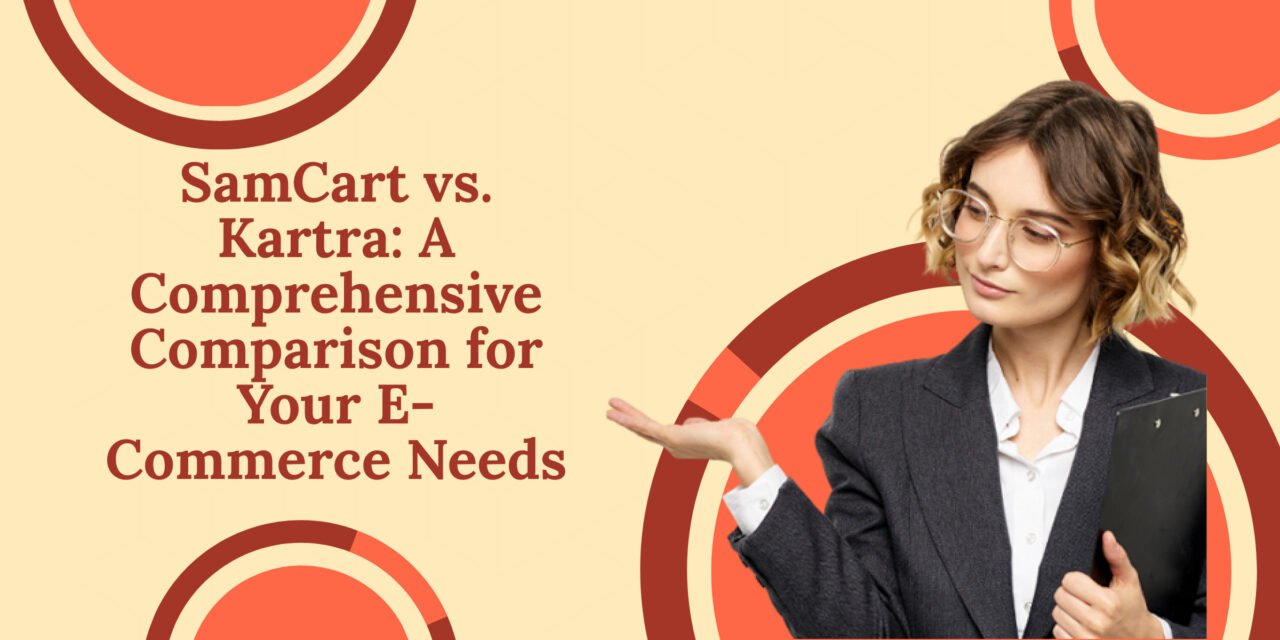 SamCart vs Kartra – A Comprehensive Comparison 