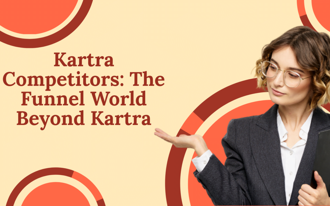 Kartra Competitors: The Funnel World Beyond Kartra