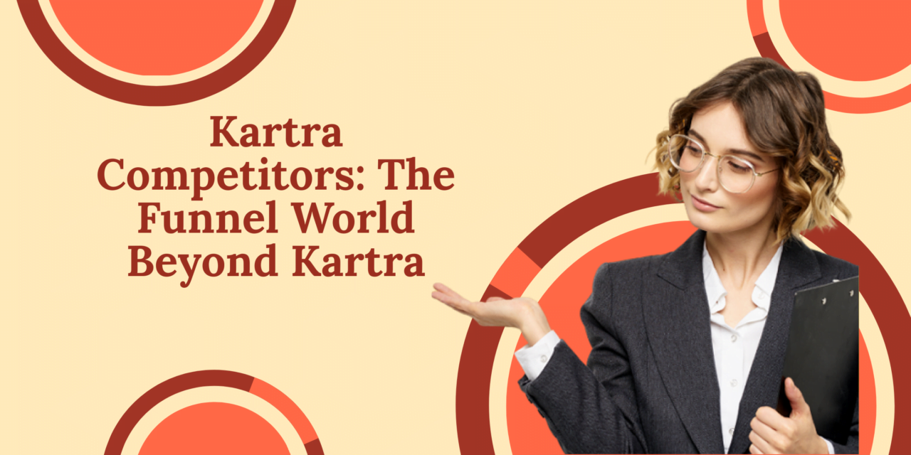 Kartra Competitors: The Funnel World Beyond Kartra