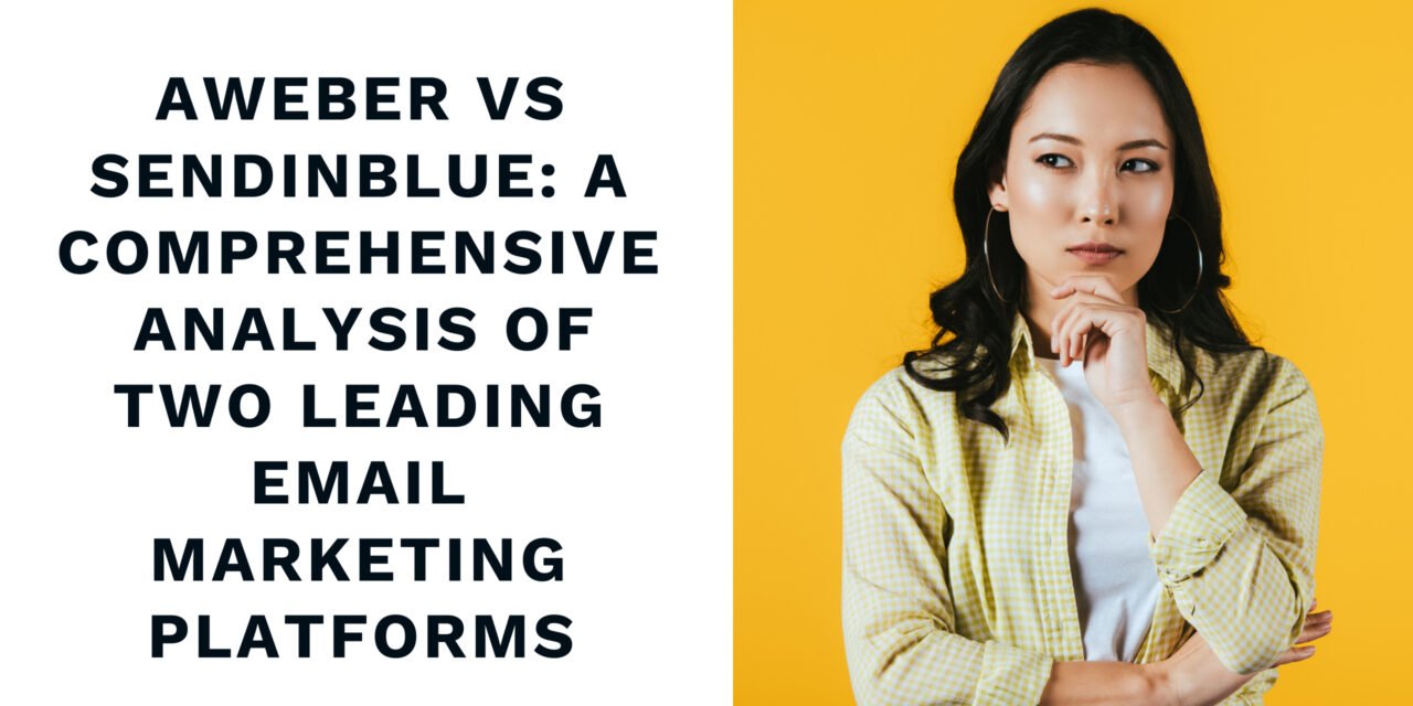Aweber vs SendinBlue: A Comprehensive Analysis of Two Leading Email Marketing Platforms