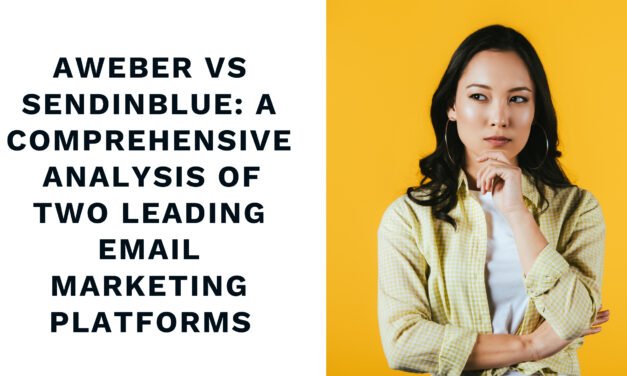 Aweber vs SendinBlue: A Comprehensive Analysis of Two Leading Email Marketing Platforms