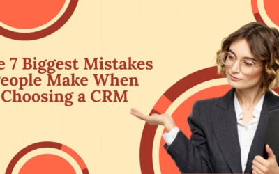 The 7 Biggest Mistakes People Make When Choosing a CRM