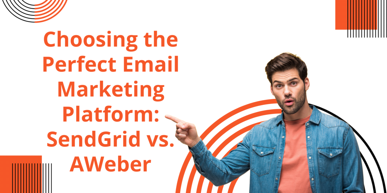Choosing the Perfect Email Marketing Platform: SendGrid vs. AWeber