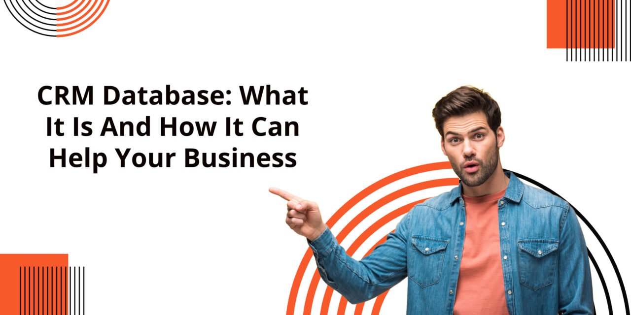 CRM Database: What It Is And How It Can Help Your Business