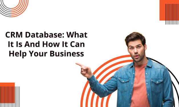 CRM Database: What It Is And How It Can Help Your Business