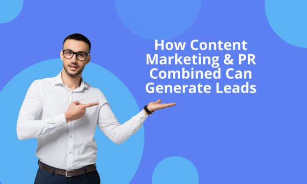 How Content Marketing & PR Combined Can Generate Leads