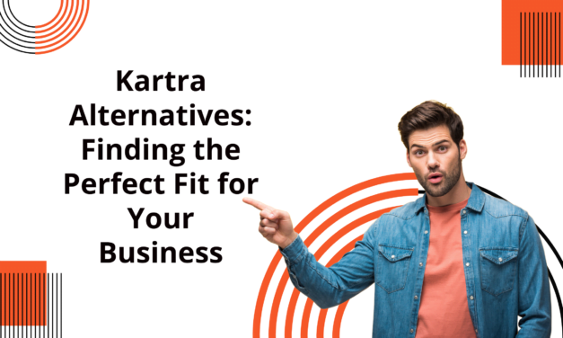 Kartra Alternatives: Finding the Perfect Fit for Your Business