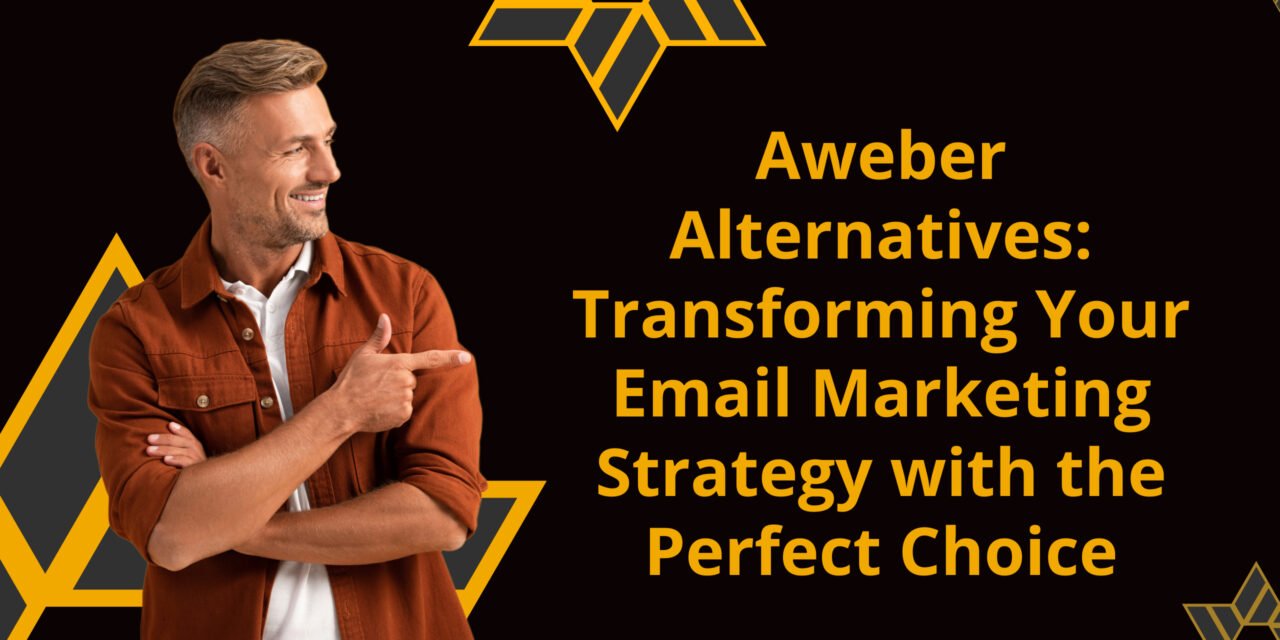 Aweber Alternatives: Transforming Your Email Marketing Strategy with the Perfect Choice