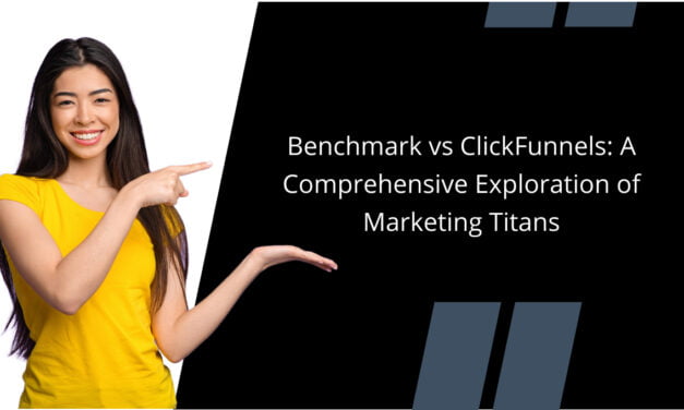 Benchmark vs ClickFunnels: A Comprehensive Exploration of Marketing Titans