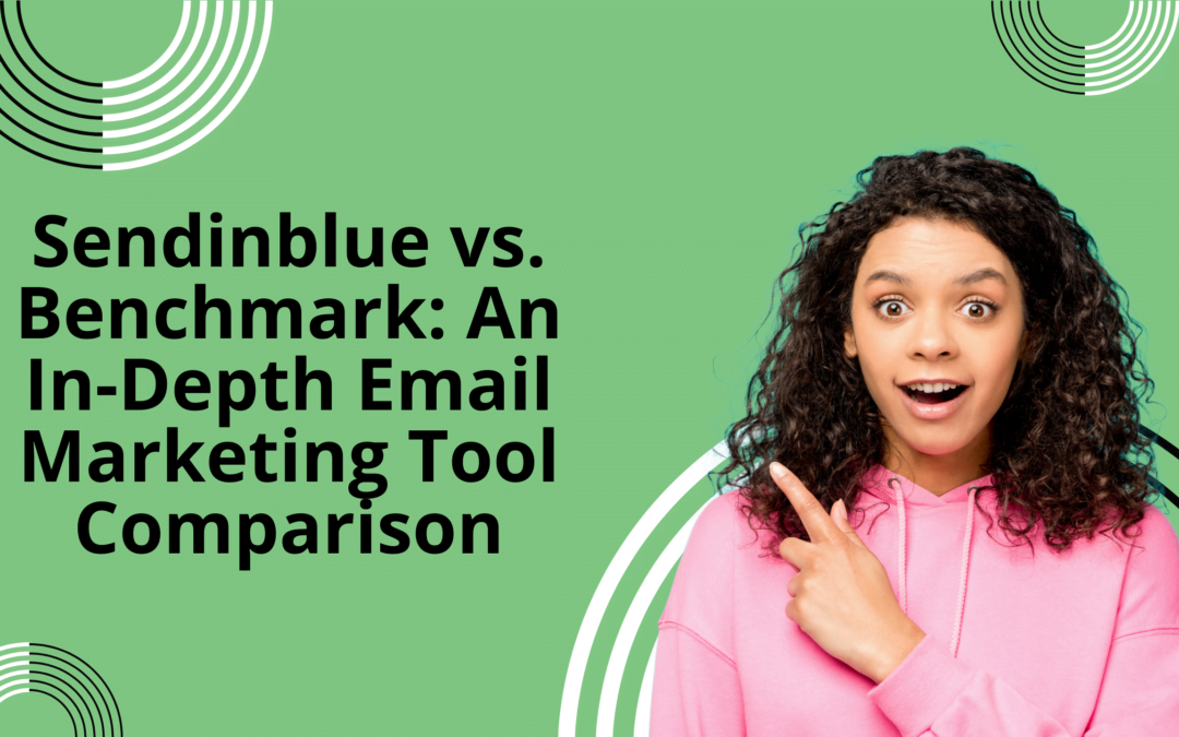 Sendinblue vs. Benchmark: An In-Depth Email Marketing Tool Comparison