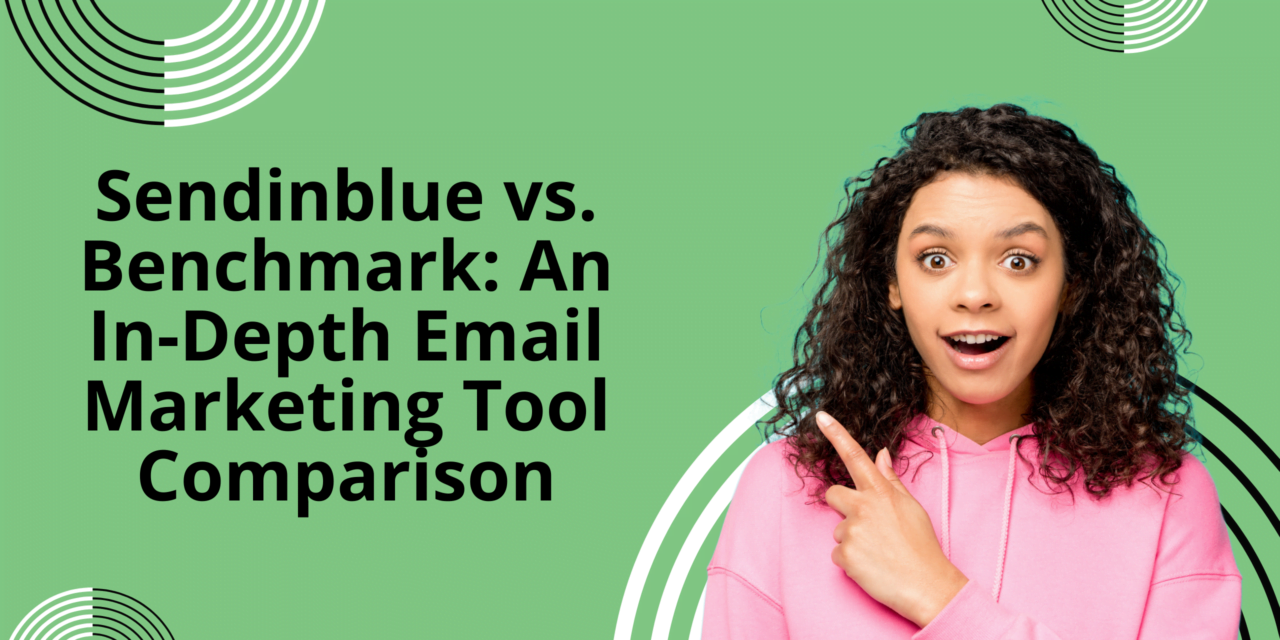 Sendinblue vs. Benchmark: An In-Depth Email Marketing Tool Comparison