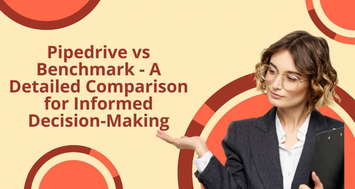 Pipedrive vs Benchmark – A Detailed Comparison for Informed Decision-Making