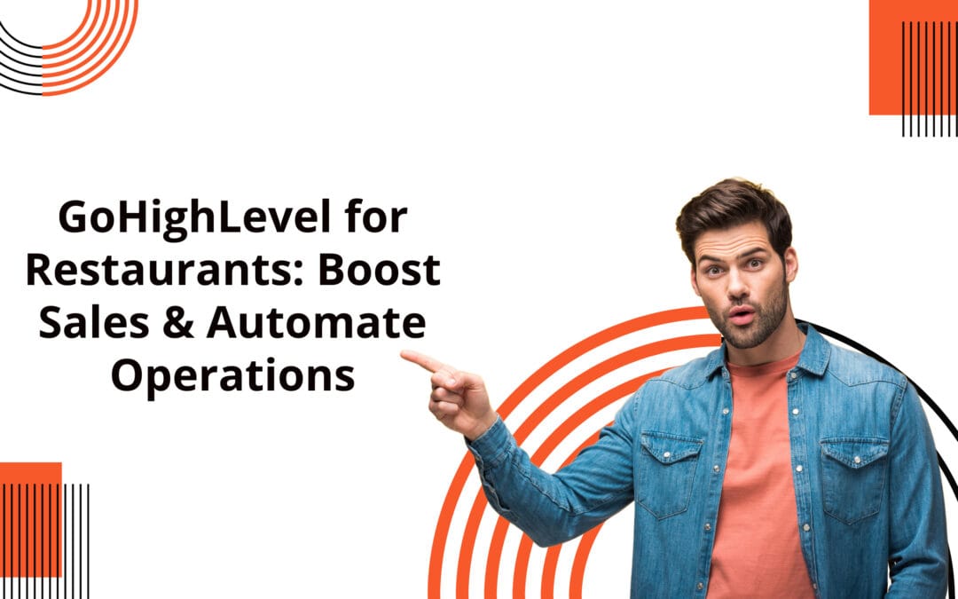 GoHighLevel for Restaurants: Boost Sales & Automate Operations 
