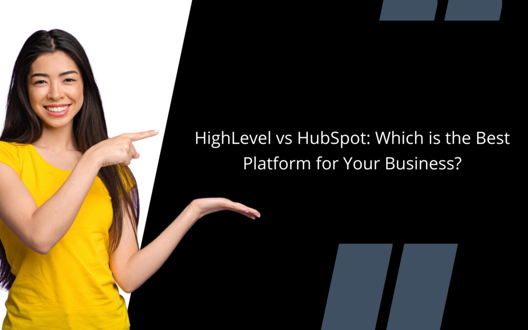 GohighLevel vs HubSpot: Which is the Best Platform for Your Business?