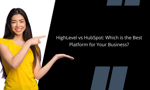 GohighLevel vs HubSpot: Which is the Best Platform for Your Business?