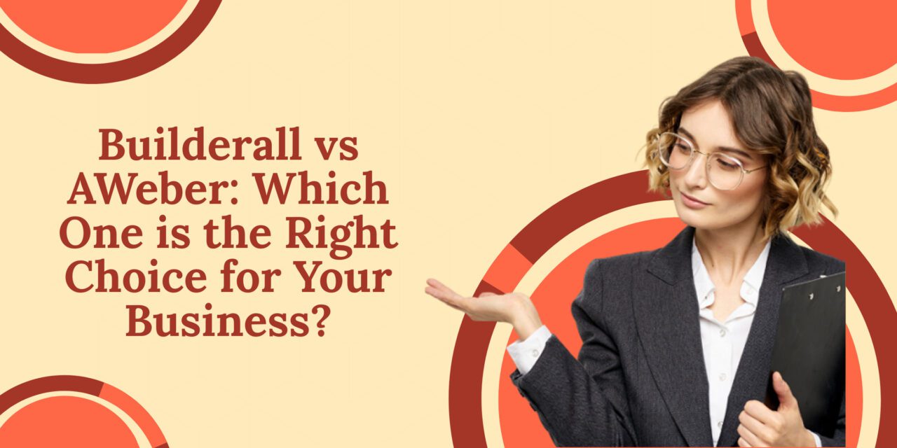 Builderall vs AWeber: Which One is the Right Choice for Your Business?