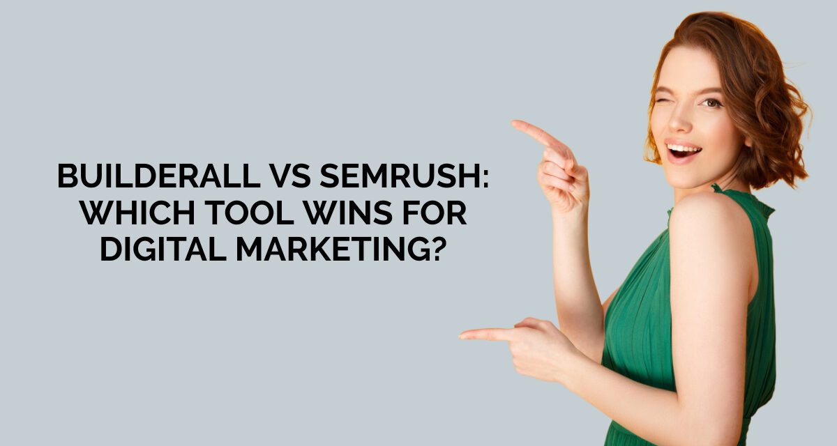Builderall vs Semrush: Which Tool Wins for Digital Marketing?