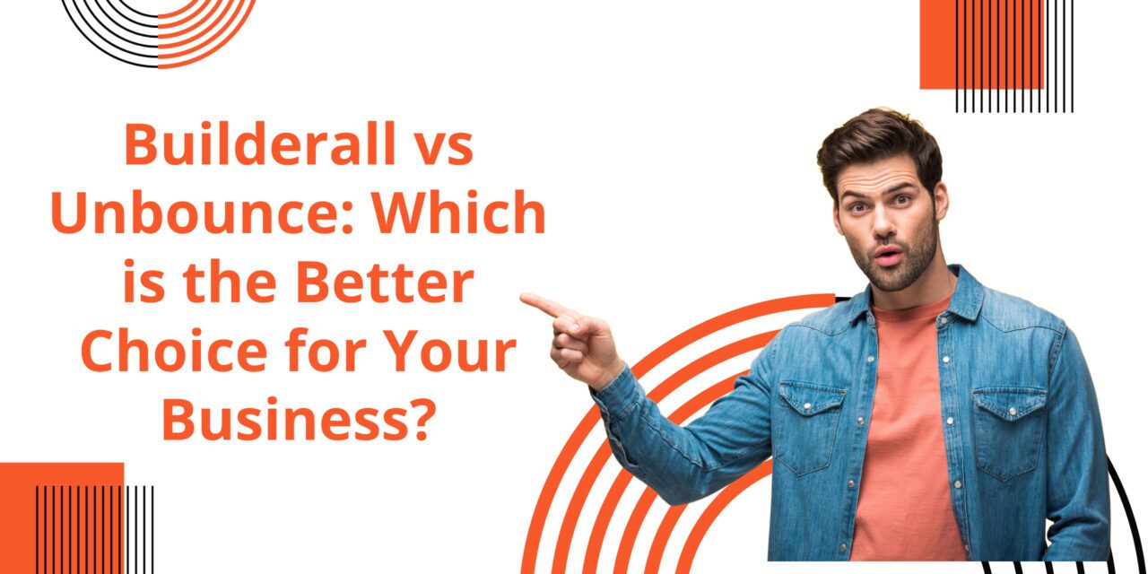 Builderall vs Unbounce: Which is the Better Choice for Your Business?
