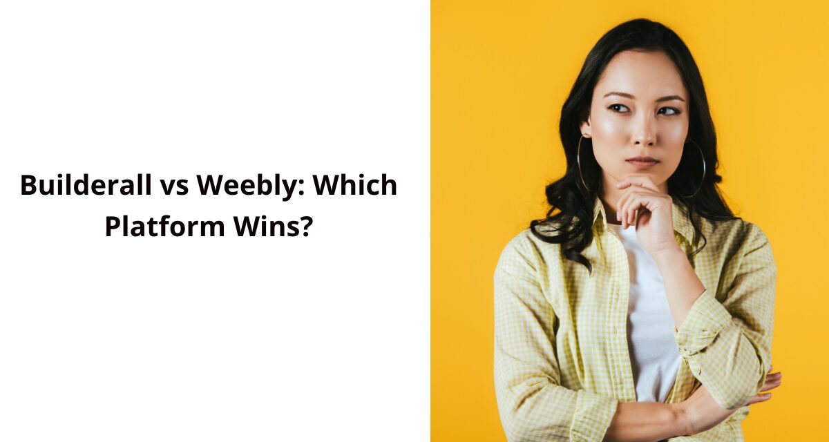 Builderall vs Weebly: Which Platform Wins?