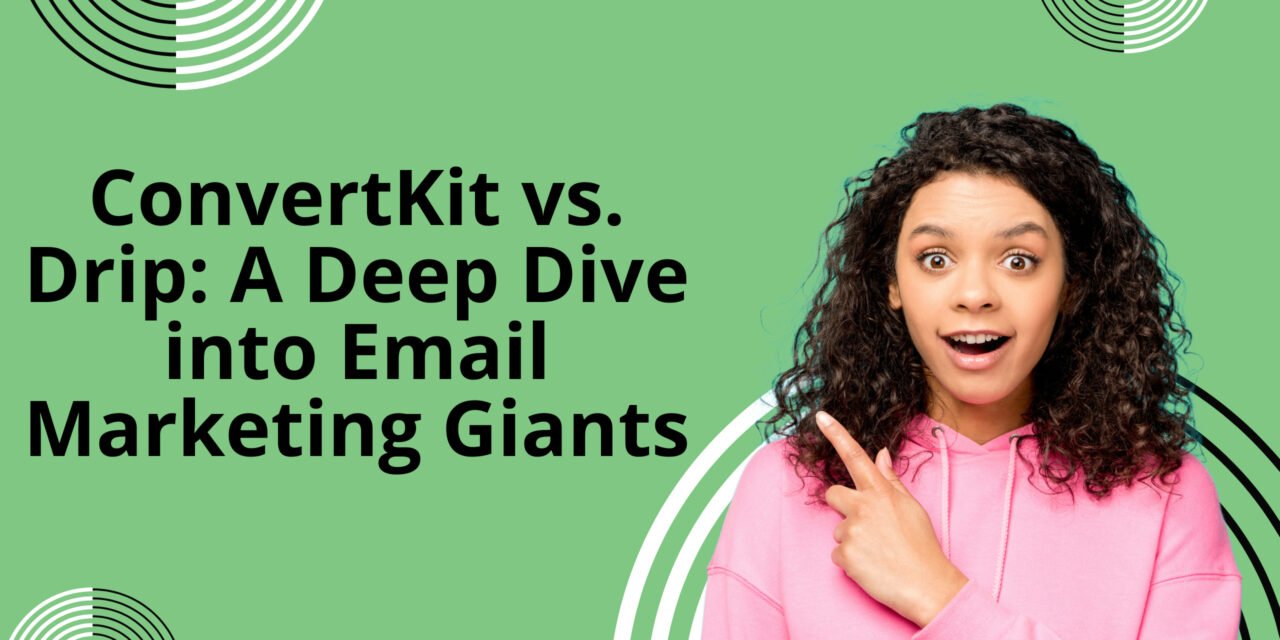 ConvertKit vs. Drip: A Deep Dive into Email Marketing Giants