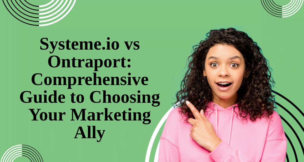 Systeme.io vs Ontraport – A Comprehensive Comparison