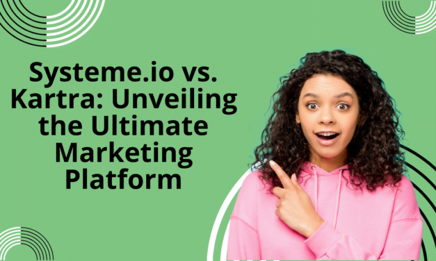 Systeme.io vs Kartra – A Comprehensive Comparison 
