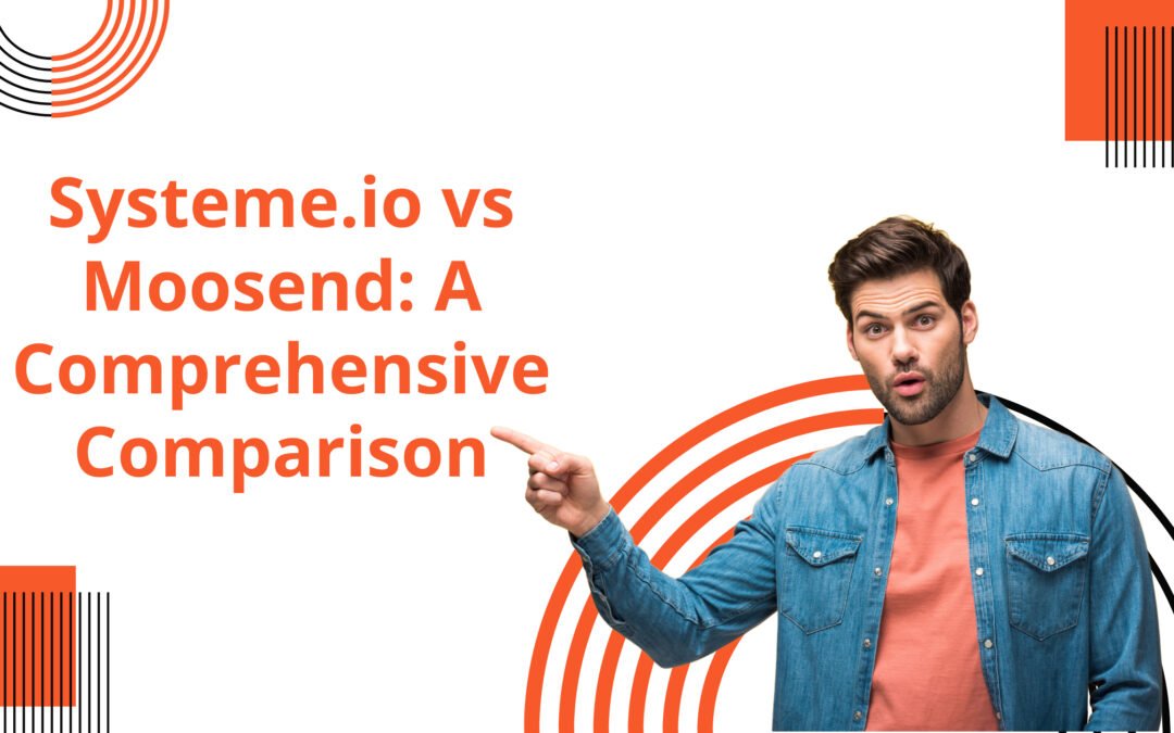 Systeme.io vs Moosend: A Comprehensive Comparison