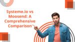 Systeme.io vs Moosend: A Comprehensive Comparison