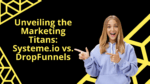 Systeme.io vs. DropFunnels: The Ultimate Choice