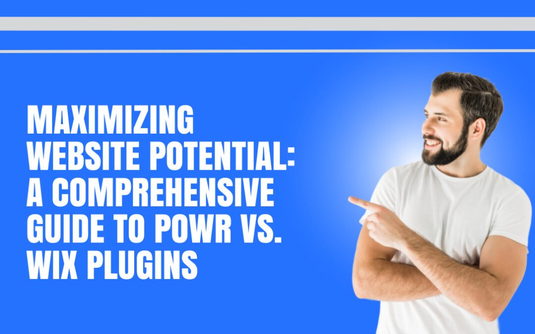 Maximizing Website Potential: A Comprehensive Guide to Powr vs. Wix Plugins