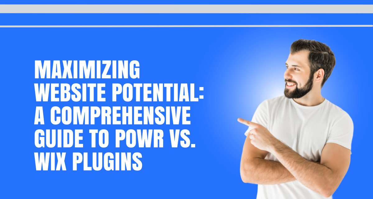 Maximizing Website Potential: A Comprehensive Guide to Powr vs. Wix Plugins