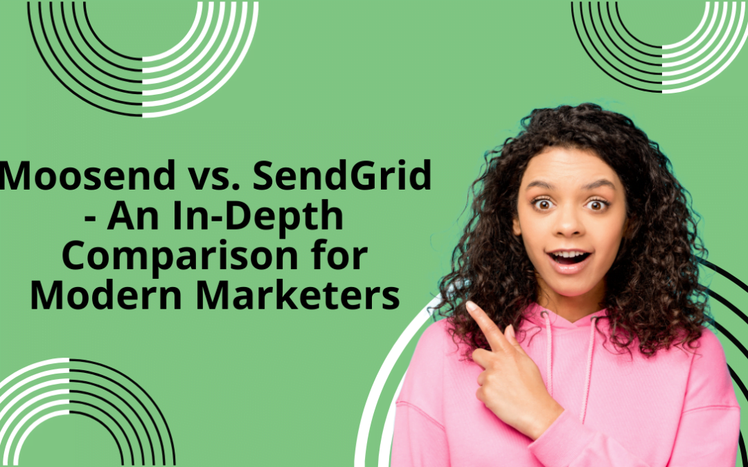 Moosend vs. SendGrid – An In-Depth Comparison for Modern Marketers