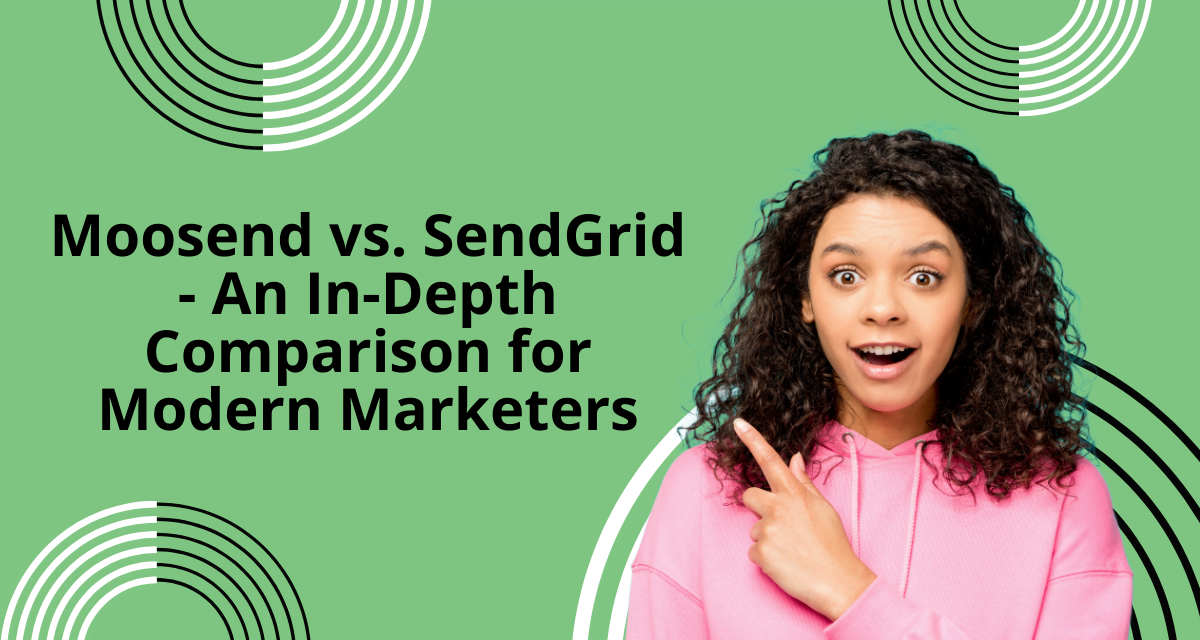 Moosend vs. SendGrid – An In-Depth Comparison for Modern Marketers