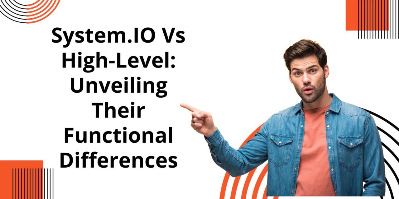 System.IO Vs High-Level: Unveiling Their Functional Differences