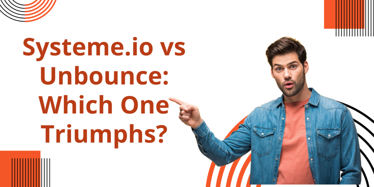 Systeme.io vs Unbounce: A Comprehensive Comparison