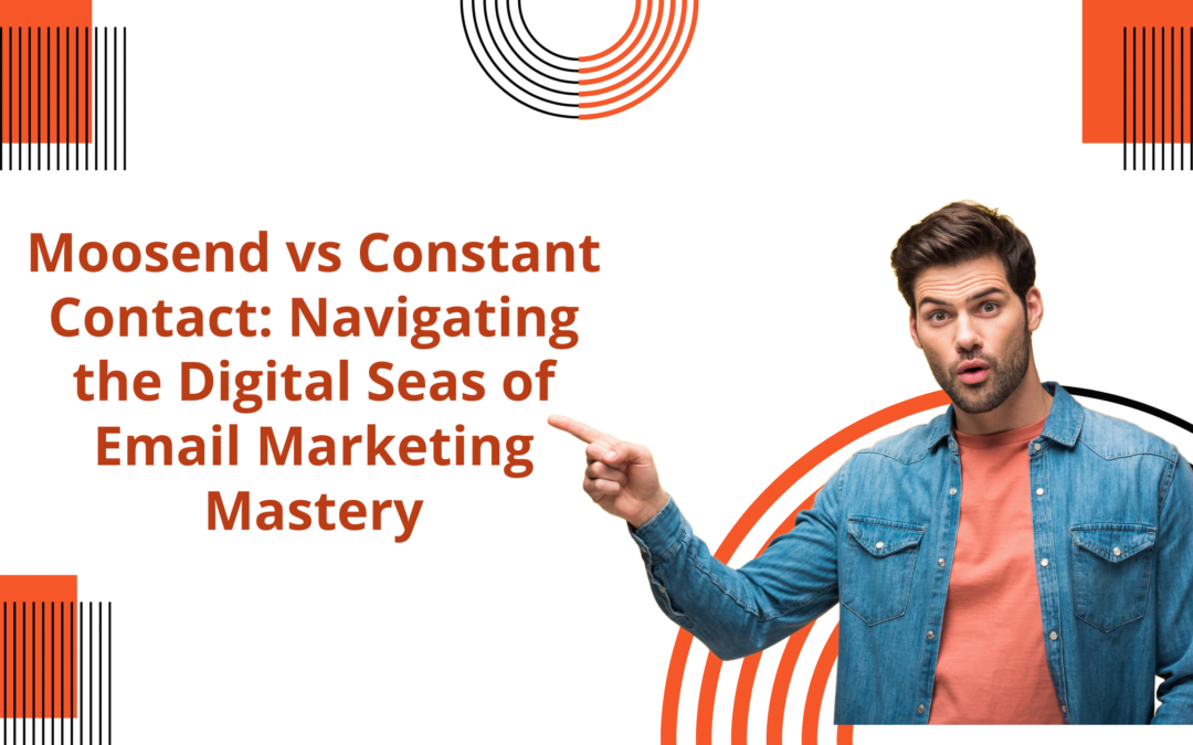 Moosend vs Constant Contact: Navigating the Digital Seas of Email Marketing Mastery
