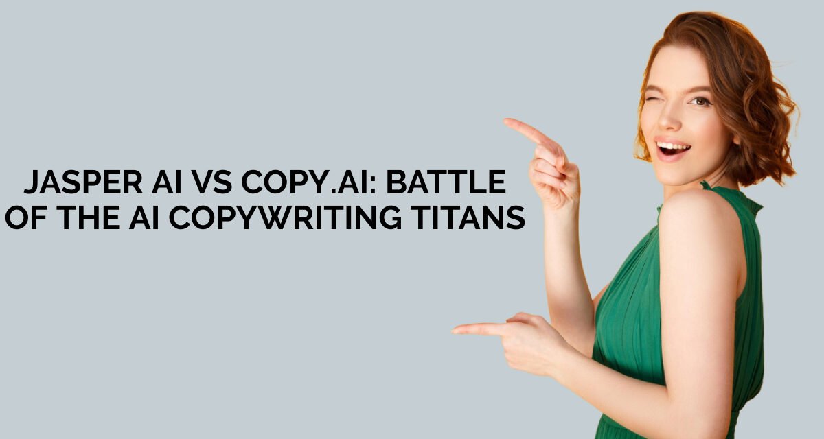 Jasper AI vs Copy.ai: Battle of the AI Copywriting Titans