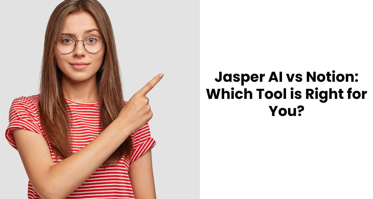 Jasper AI vs Notion: Which Tool is Right for You?