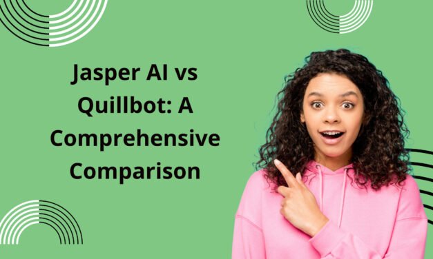 Jasper AI vs Quillbot: A Comprehensive Comparison