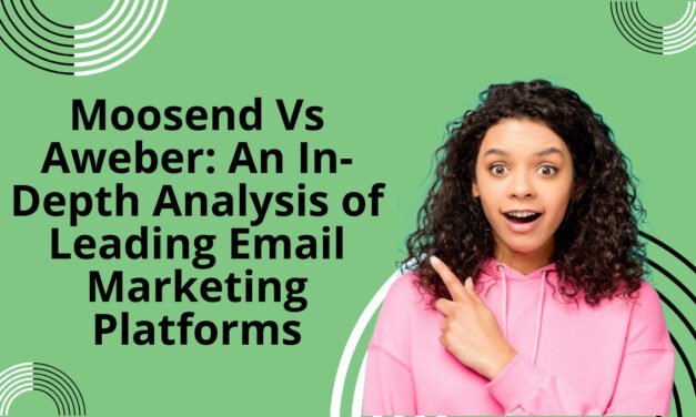 Moosend Vs Aweber: An In-Depth Analysis of Leading Email Marketing Platforms
