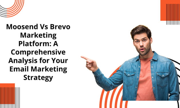 Moosend Vs Brevo Marketing Platform: A Comprehensive Analysis for Your Email Marketing Strategy