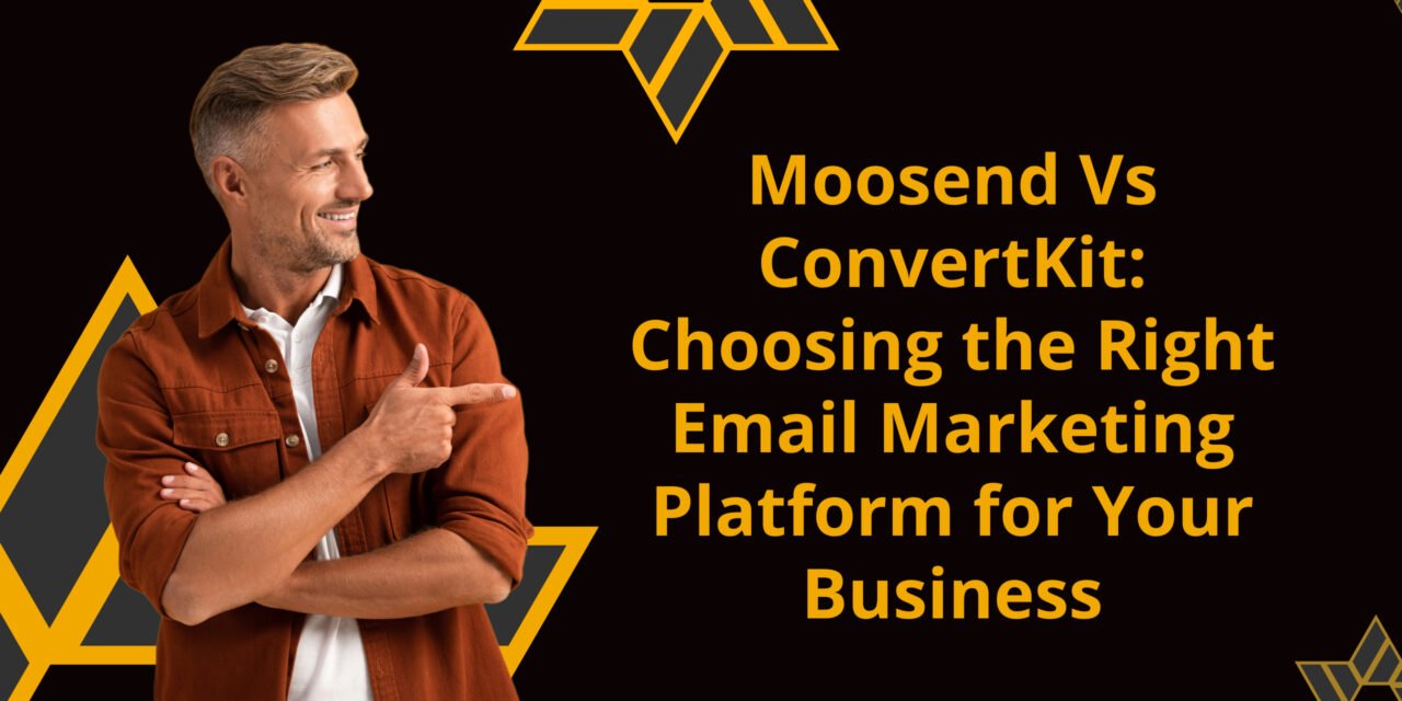 Moosend Vs ConvertKit: Choosing the Right Email Marketing Platform for Your Business