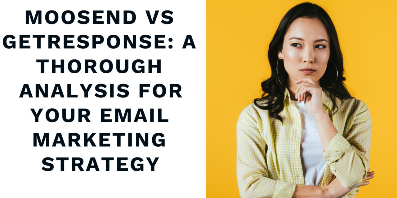 Moosend Vs GetResponse: A Thorough Analysis for Your Email Marketing Strategy
