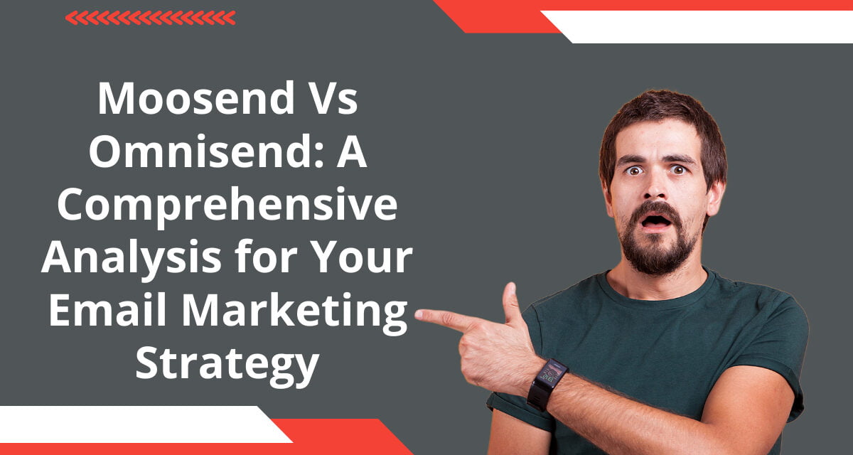 Moosend Vs Omnisend: A Comprehensive Analysis for Your Email Marketing Strategy