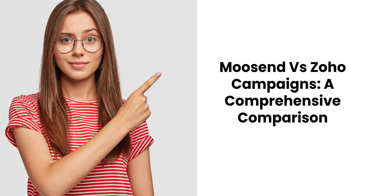 Moosend Vs Zoho Campaigns: A Comprehensive Comparison