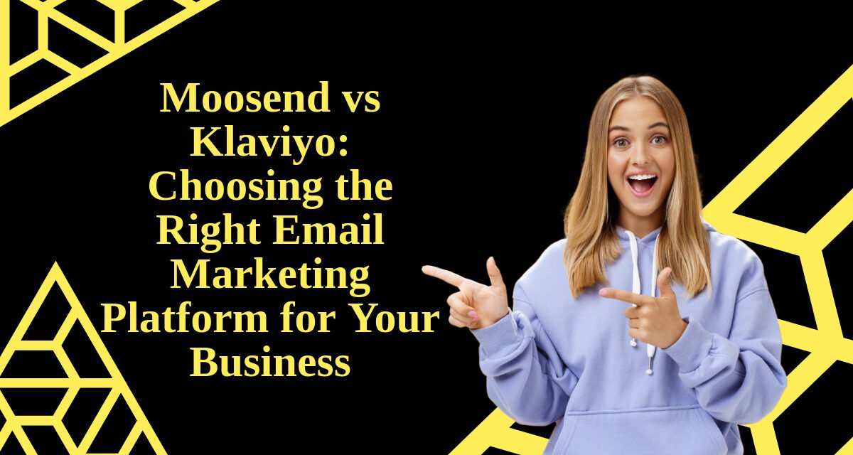 Moosend vs Klaviyo: Choosing the Right Email Marketing Platform for Your Business